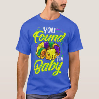 You found the Baby - Mardi Gras King Cake beads Co T-Shirt