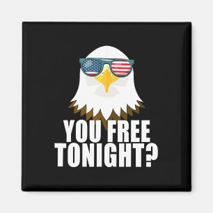 You Free Tonight American Flag Patriotic Eagle 4th Magnet
