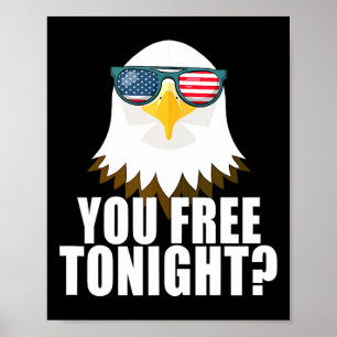 You Free Tonight American Flag Patriotic Eagle 4th Poster