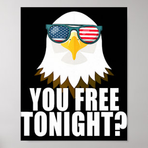You Free Tonight American Flag Patriotic Eagle 4th Poster