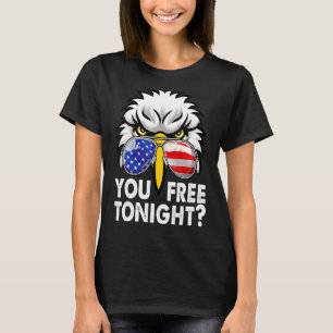 You Free Tonight Bald Eagle American Flag Happy 4t T-Shirt
