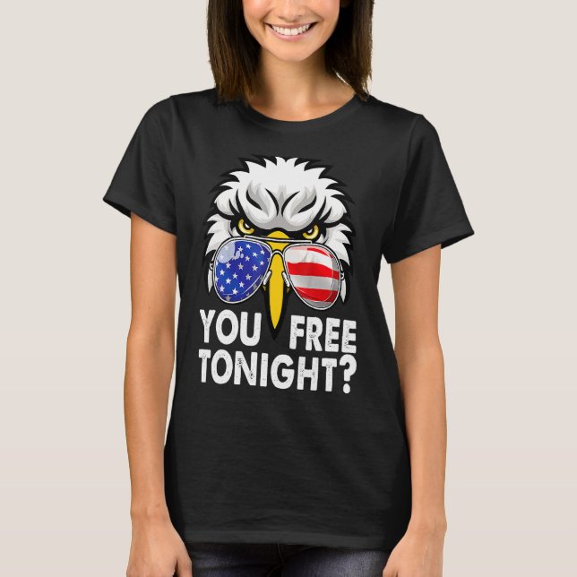 You Free Tonight Bald Eagle American Flag Happy 4t T-Shirt (Front)