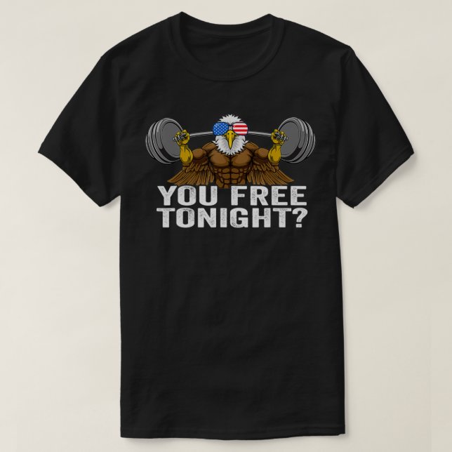 You Free Tonight Bald Eagle, Funny Patriotic 4th o T-Shirt (Design Front)