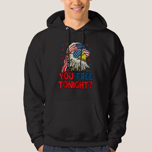 You Free Tonight Eagle American Flag 4th Of July F Hoodie (Front)