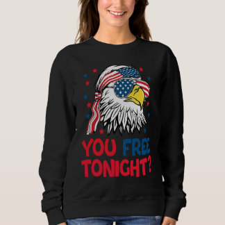 You Free Tonight Eagle American Flag 4th Of July W Sweatshirt