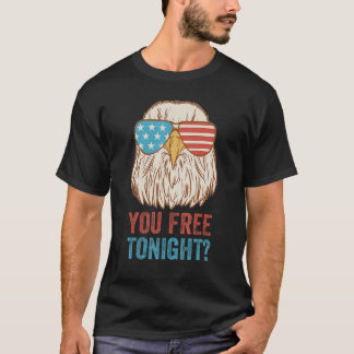 You Free Tonight Eagle  Celebrate Independence Day T-Shirt