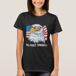 You Free Tonight Ld Eagle 4th July Independence Da T-Shirt
