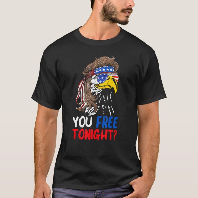 You Free Tonight Patriotic Eagle American Flag 4th T-Shirt (Front)