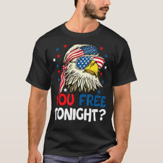 You Free Tonight Usa American Flag Patriotic Eagle T-Shirt
