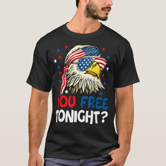 You Free Tonight Usa American Flag Patriotic Eagle T-Shirt (Front)