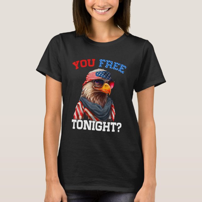 You Free Tonight Usa Flag Bald Eagle 4th Of July T-Shirt (Front)