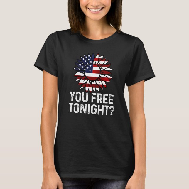 You Free Tonight Usa Patriotic Flag Sunflower 4th  T-Shirt (Front)
