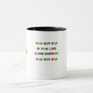 YOU GET OLD Mug