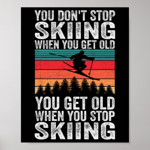 You Get Old When You Stop Skiing - Winter Sports L Poster