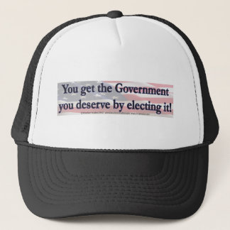 You get the Government that You Elect Trucker Hat