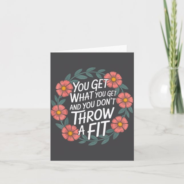 You Get What You Get And You Don't Throw A Fit -  Card (Front)