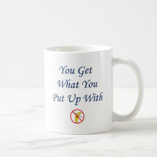 You Get What You Put Up With Coffee Mug