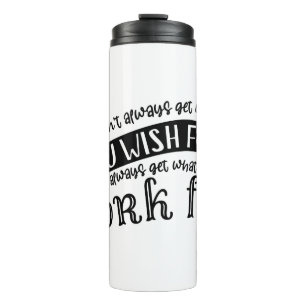 You get what you Work For Thermal Tumbler