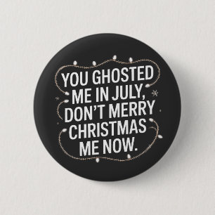 You Ghosted Me in July Don’t Merry Christmas Me 6 Cm Round Badge