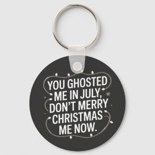 You Ghosted Me in July Don’t Merry Christmas Me Key Ring