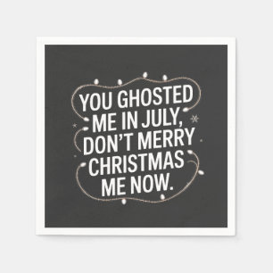 You Ghosted Me in July Don’t Merry Christmas Me Napkin