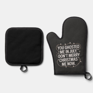 You Ghosted Me in July Don’t Merry Christmas Me Oven Mitt & Pot Holder Set