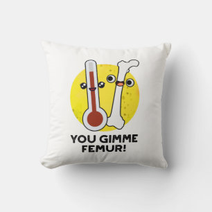 You Gimme Femur Funny Song Bone Pun  Cushion