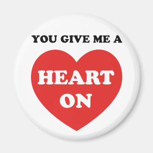 You Give Me A Heart On Magnet