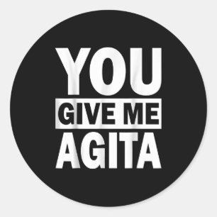 You Give Me Agita Humor Quote Italian Shirt For Me Classic Round Sticker