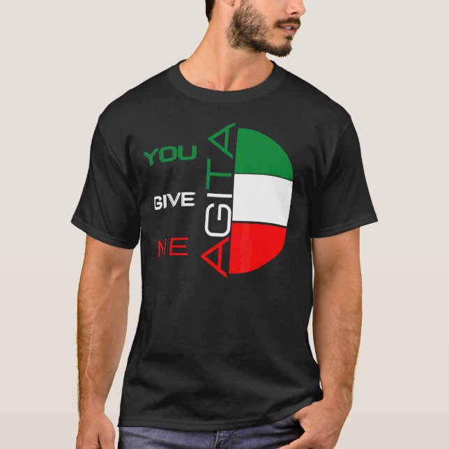 You Give Me Agita Humour Quote Italian 10 T-Shirt (Front)