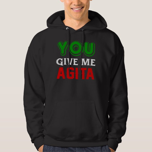 You Give Me Agita Humour Quote Italian 1 Hoodie (Front)