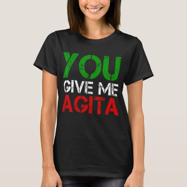 You Give Me Agita Humour Quote Italian 3 T-Shirt (Front)