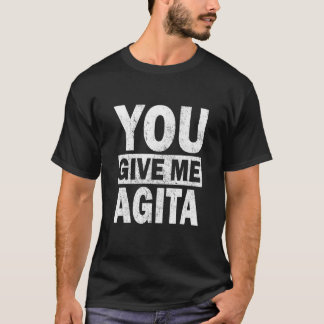 You Give Me Agita Humour Quote Italian 8 T-Shirt