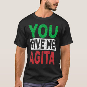 You Give Me Agita  Humour Quote Italian Design T-Shirt