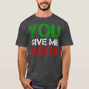 You Give Me Agita Humour Quote Italian T-Shirt