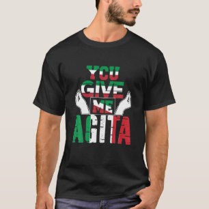 You Give Me Agita Humour Quote Italian T-Shirt