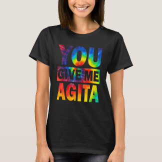 You Give Me Agita Humour Quote Italian Tie Dye T-Shirt