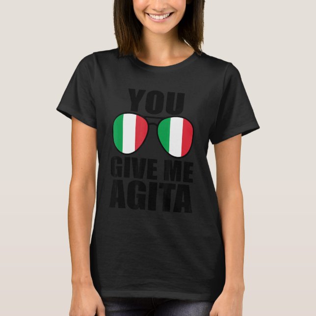 You Give Me Agita Italia Saying Humour Italian Sun T-Shirt (Front)