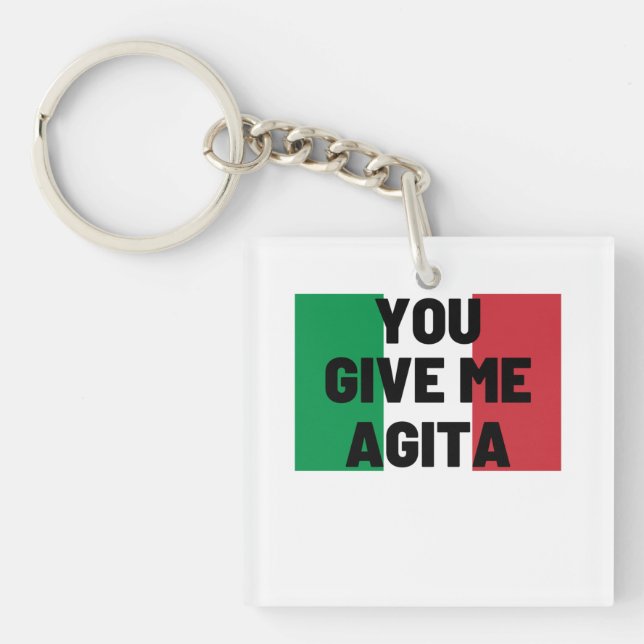 You Give Me Agita Key Ring (Front)