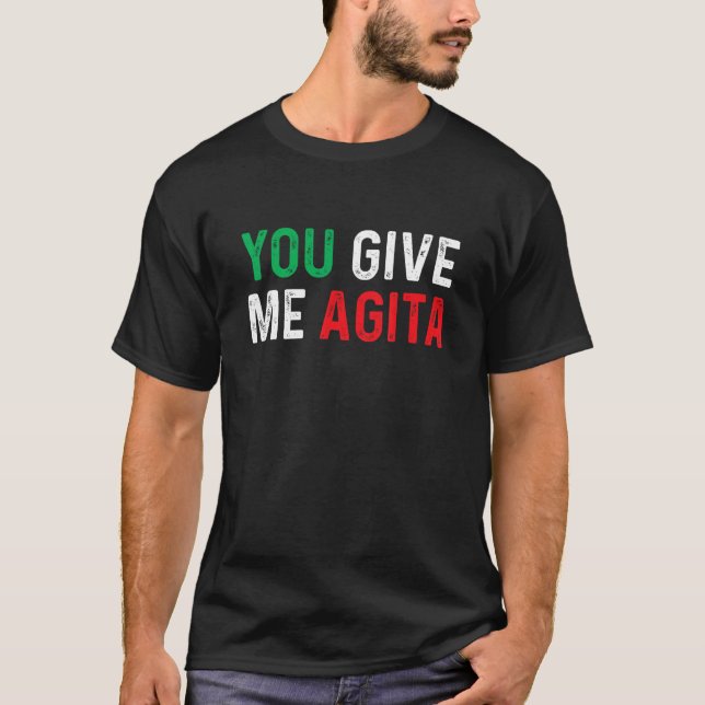 You give me Agita Shirt Italian saying Italy flag  (Front)