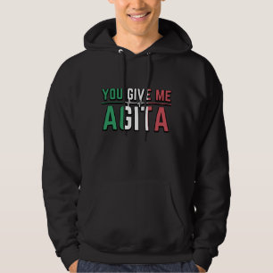 You Give Me Agita|Stunad And Agita Humour Gifts T- Hoodie