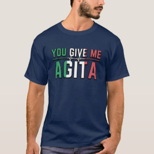 You Give Me Agita｜Stunad and Agita humour  T-Shirt