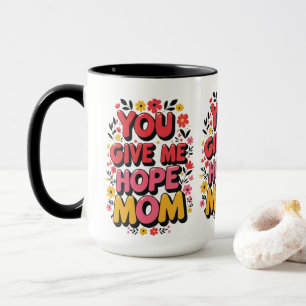 You Give Me Hope, Mum – Heartfelt  Mug