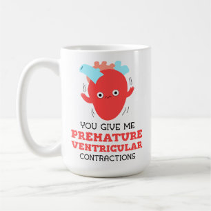 You Give Me Premature Ventricular Contractions Coffee Mug