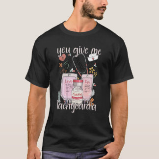 You Give Me Tachycardia apparel Nurse Valentineu20 T-Shirt