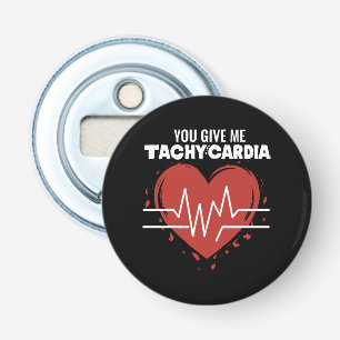You Give Me Tachycardia Bottle Opener