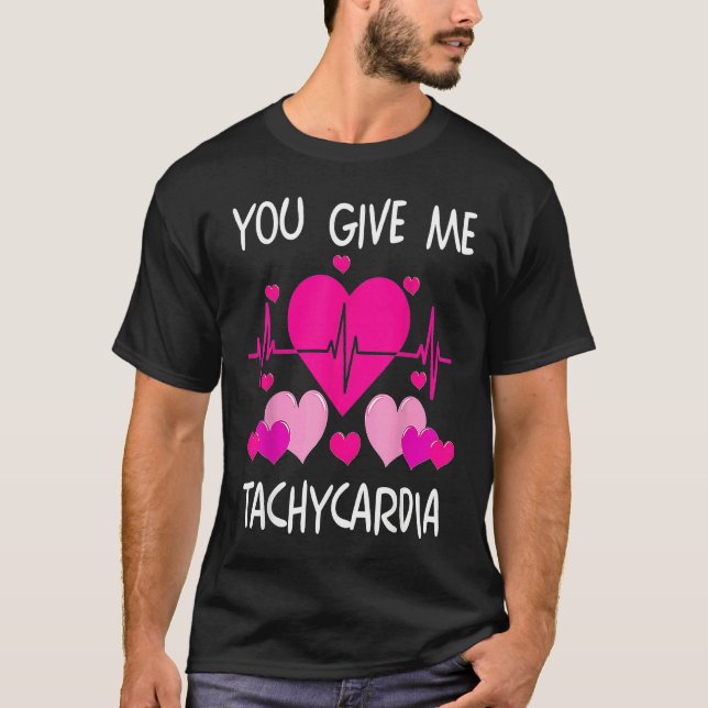 You Give Me Tachycardia Cute ICU Nurse Life Valent T-Shirt (Front)