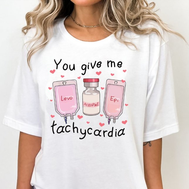 You Give Me Tachycardia Funny Valentines Day Nurse T-Shirt (Creator Uploaded)