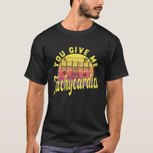 You Give Me Tachycardia  ICU Nurse Life Retro Vint T-Shirt (Front)