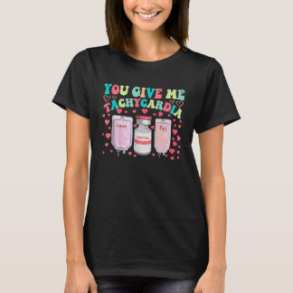 You Give Me Tachycardia ICU Nurse Life Valentines  T-Shirt